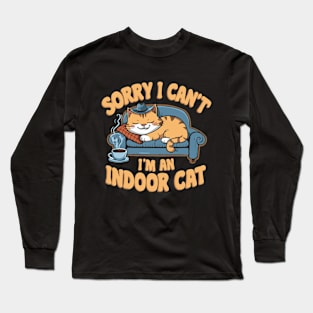Sorry i Can't I'm An Indoor Cat. Funny Cat Long Sleeve T-Shirt